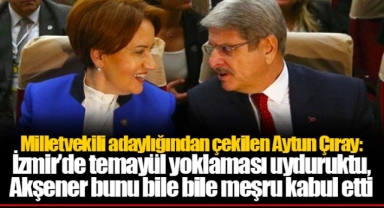 Milletvekili adaylığından çekilen Aytun Çıray: İzmir’de temayül yoklaması uyduruktu, Akşener bunu bile bile meşru kabul etti
