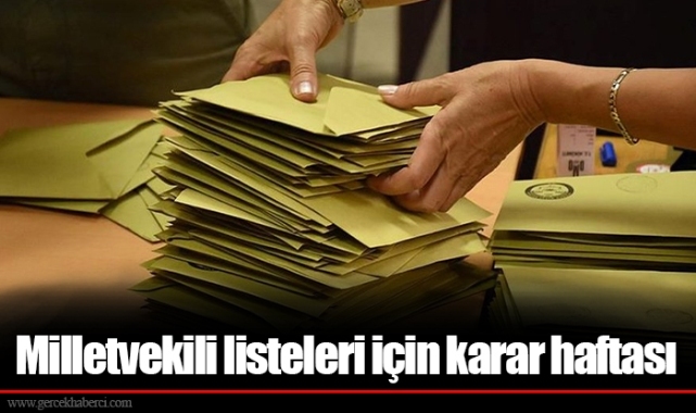 Milletvekili listeleri için karar haftası