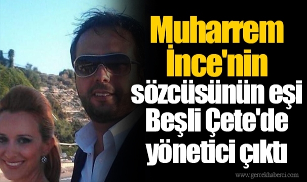 Muharrem İnce'nin sözcüsünün eşi Beşli Çete'de yönetici çıktı