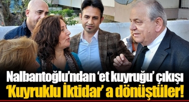 Nalbantoğlu’ndan ‘et kuyruğu’ çıkışı ‘Kuyruklu İktidar’ a dönüştüler!