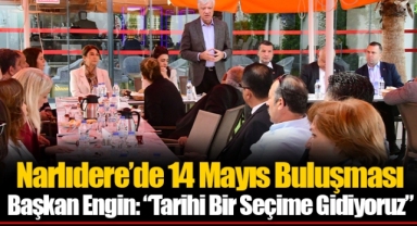 Narlıdere’de 14 Mayıs Buluşması Başkan Engin: “Tarihi Bir Seçime Gidiyoruz”