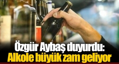 Özgür Aybaş duyurdu: Alkole büyük zam geliyor