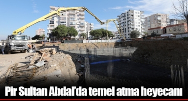 Pir Sultan Abdal’da temel atma heyecanı