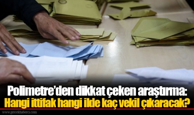 Polimetre’den dikkat çeken araştırma: Hangi ittifak hangi ilde kaç vekil çıkaracak?