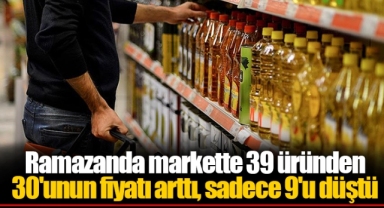 Ramazanda markette 39 üründen 30'unun fiyatı arttı, sadece 9'u düştü