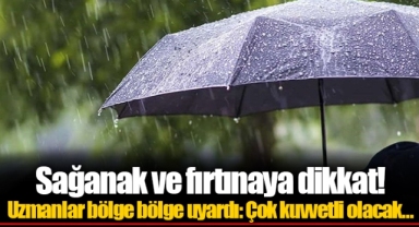 Sağanak ve fırtınaya dikkat! Uzmanlar bölge bölge uyardı: Çok kuvvetli olacak…