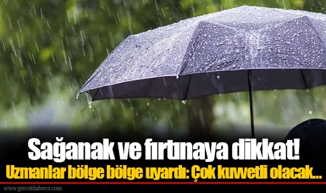 Sağanak ve fırtınaya dikkat! Uzmanlar bölge bölge uyardı: Çok kuvvetli olacak…