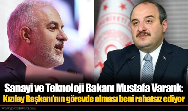 Sanayi ve Teknoloji Bakanı Mustafa Varank: Kızılay Başkanı'nın görevde olması beni rahatsız ediyor