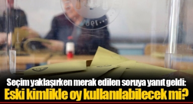Seçim yaklaşırken merak edilen soruya yanıt geldi: Eski kimlikle oy kullanılabilecek mi?