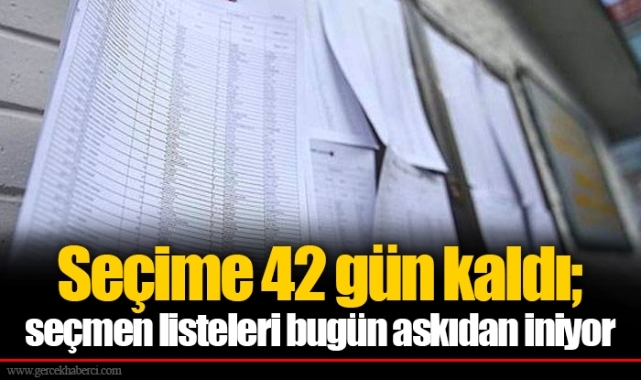 Seçime 42 gün kaldı; seçmen listeleri bugün askıdan iniyor