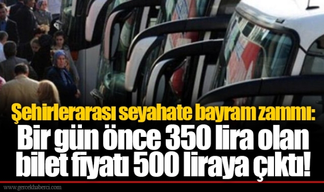 Şehirlerarası seyahate bayram zammı: Bir gün önce 350 lira olan bilet fiyatı 500 liraya çıktı!