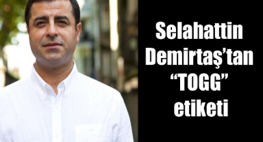 Selahattin Demirtaş’tan “TOGG” etiketi: Olmuş mu Mahir?