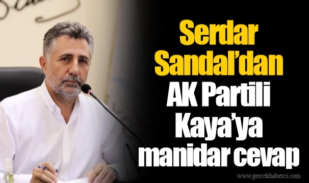 Serdar Sandal’dan AK Partili Kaya’ya manidar cevap