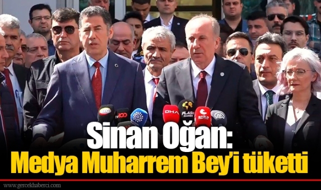 Sinan Oğan: Medya Muharrem Bey’i tüketti