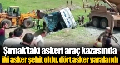 Şırnak'taki askeri araç kazasında iki asker şehit oldu, dört asker yaralandı
