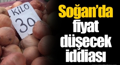 Soğan’da fiyat düşecek iddiası
