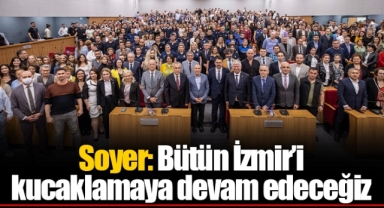 Soyer: Bütün İzmir’i kucaklamaya devam edeceğiz