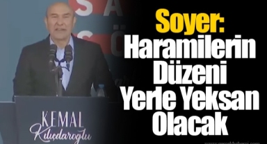 Soyer: Haramilerin Düzeni Yerle Yeksan Olacak