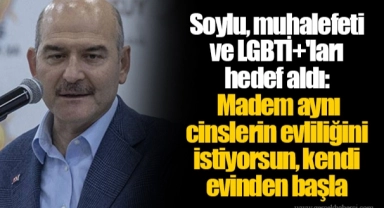 Soylu, muhalefeti ve LGBTİ+'ları hedef aldı:  Madem aynı cinslerin evliliğini istiyorsun, kendi evinden başla
