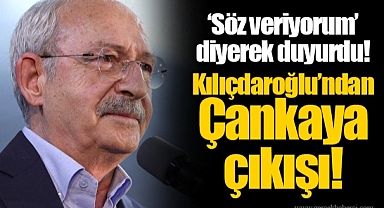 ‘Söz veriyorum’ diyerek duyurdu! Kılıçdaroğlu’ndan Çankaya çıkışı!