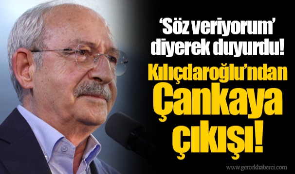 ‘Söz veriyorum’ diyerek duyurdu! Kılıçdaroğlu’ndan Çankaya çıkışı!
