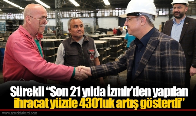Sürekli “Son 21 yılda İzmir’den yapılan ihracat yüzde 430’luk artış gösterdi”