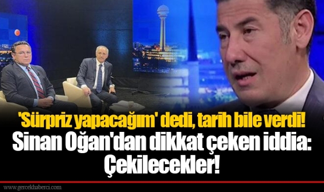 'Sürpriz yapacağım' dedi, tarih bile verdi! Sinan Oğan'dan dikkat çeken iddia: Çekilecekler!