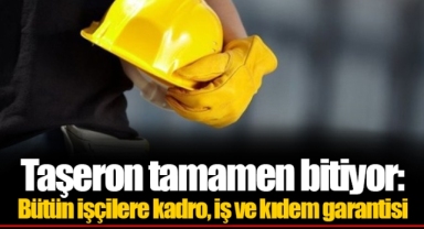 Taşeron tamamen bitiyor: Bütün işçilere kadro, iş ve kıdem garantisi