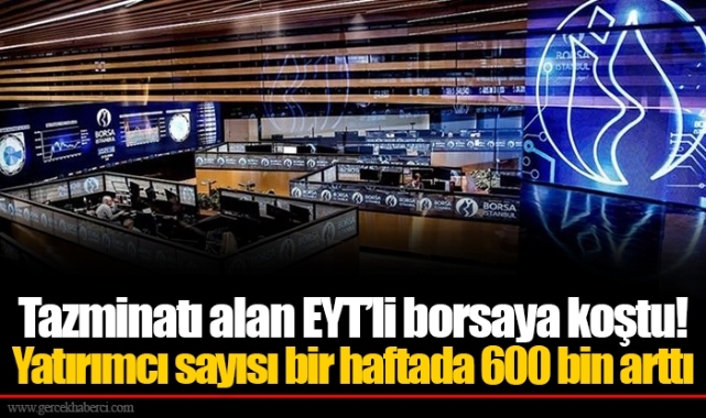 Tazminatı alan EYT’li borsaya koştu! Yatırımcı sayısı bir haftada 600 bin arttı