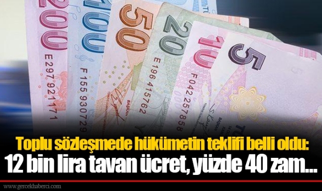 Toplu sözleşmede hükümetin teklifi belli oldu: 12 bin lira tavan ücret, yüzde 40 zam...