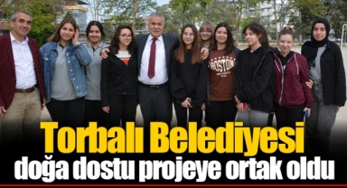 Torbalı Belediyesi doğa dostu projeye ortak oldu