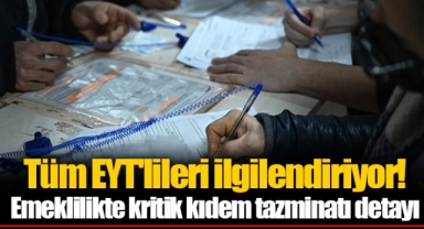 Tüm EYT'lileri ilgilendiriyor! Emeklilikte kritik kıdem tazminatı detayı
