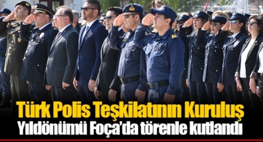 Türk Polis Teşkilatının Kuruluş Yıldönümü Foça’da törenle kutlandı