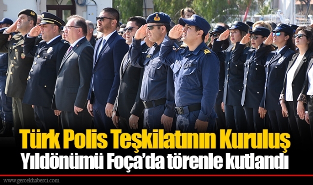 Türk Polis Teşkilatının Kuruluş Yıldönümü Foça’da törenle kutlandı
