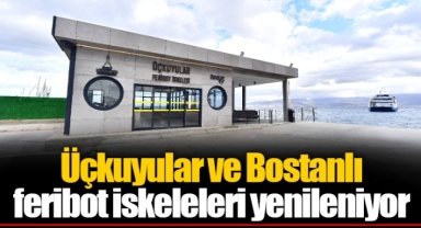 Üçkuyular ve Bostanlı feribot iskeleleri yenileniyor