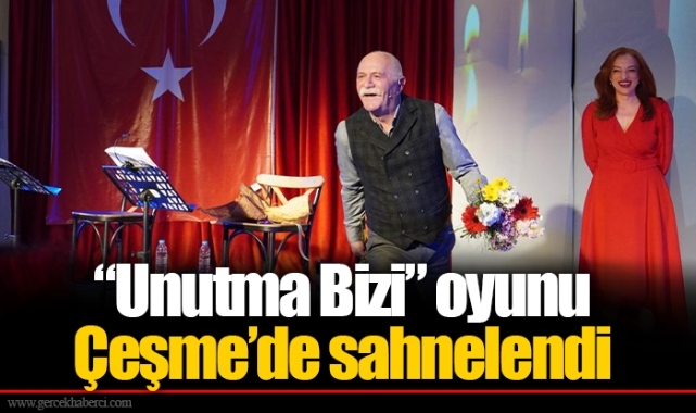 “Unutma Bizi” oyunu Çeşme’de sahnelendi