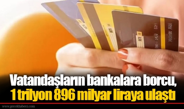 Vatandaşların bankalara borcu, 1 trilyon 896 milyar liraya ulaştı