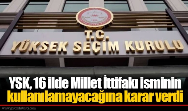 YSK, 16 ilde Millet İttifakı isminin kullanılamayacağına karar verdi