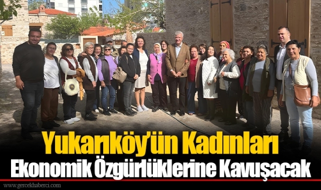 Yukarıköy’ün Kadınları Ekonomik Özgürlüklerine Kavuşacak