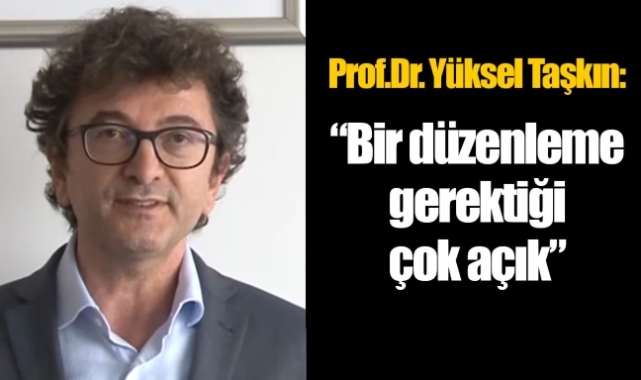 Yüksel Taşkın: Bir düzenleme gerektiği çok açık