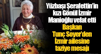Yüzbaşı Şerafettin’in kızı Gönül İzmir Manioğlu vefat etti