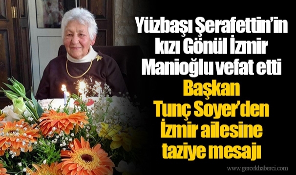 Yüzbaşı Şerafettin’in kızı Gönül İzmir Manioğlu vefat etti