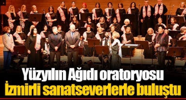 Yüzyılın Ağıdı oratoryosu İzmirli sanatseverlerle buluştu