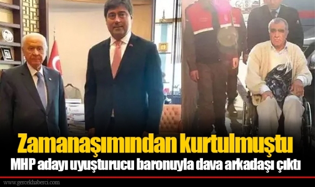 Zamanaşımından kurtulmuştu... MHP adayı uyuşturucu baronuyla dava arkadaşı çıktı