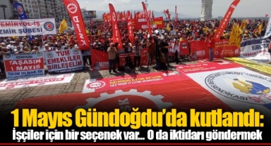 1 Mayıs Gündoğdu’da kutlandı: İşçiler için bir seçenek var... O da iktidarı göndermek