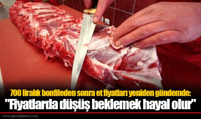 700 liralık bonfileden sonra et fiyatları yeniden gündemde: "Fiyatlarda düşüş beklemek hayal olur"