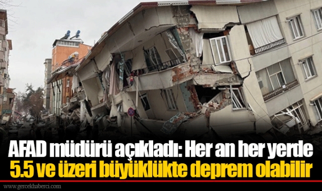 AFAD müdürü açıkladı: Her an her yerde 5.5 ve üzeri büyüklükte deprem olabilir