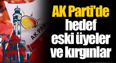 AK Parti'de hedef eski üyeler ve kırgınlar