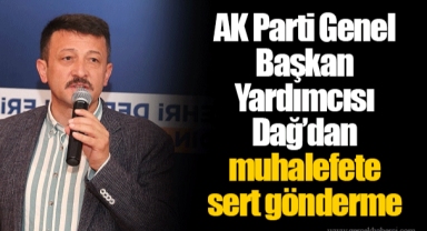 AK Parti Genel Başkan Yardımcısı Dağ’dan muhalefete sert gönderme