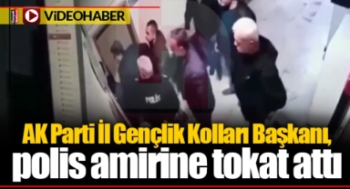 AK Parti İl Gençlik Kolları Başkanı, polis amirine tokat attı